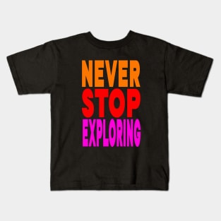 Never stop exploring Kids T-Shirt